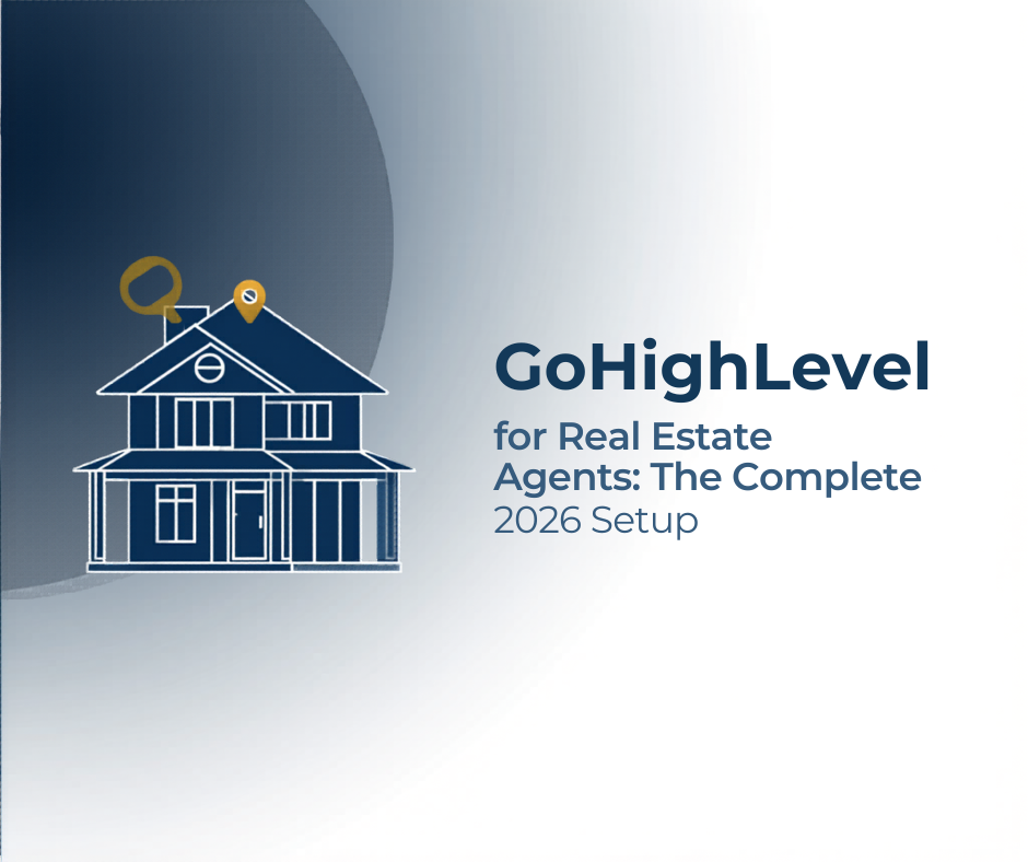 GoHighLevel for Real Estate Agents - 2026 Setup Guide